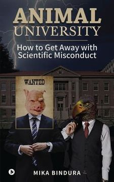 portada Animal University: How to get away with Scientific Misconduct (en Inglés)