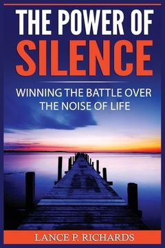portada The Power of Silence: Winning The Battle Over The Noise Of Life (en Inglés)