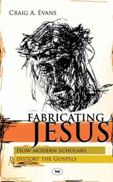 portada Fabricating Jesus: How Modern Scholars Distort the Gospels