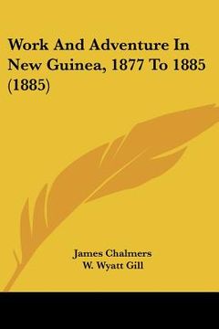 portada work and adventure in new guinea, 1877 to 1885 (1885) (en Inglés)