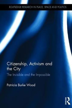 portada Citizenship, Activism and the City: The Invisible and the Impossible (Routledge Research in Place, Space and Politics)