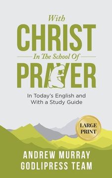 portada Andrew Murray With Christ In The School Of Prayer: In Today's English and with a Study Guide (LARGE PRINT) (in English)