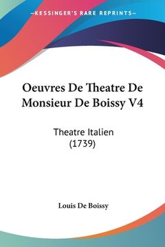 portada Oeuvres De Theatre De Monsieur De Boissy V4: Theatre Italien (1739) (en Francés)