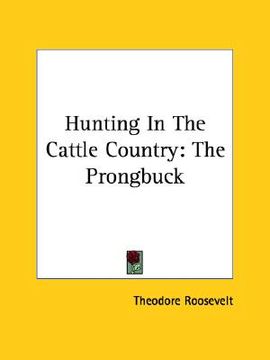 portada hunting in the cattle country: the prongbuck (en Inglés)