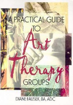 portada a practical guide to art therapy groups (in English)