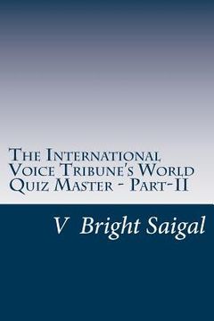 portada The International Voice Tribune's World Quiz Master - Part-II: A General Knowledge Question Bank (en Inglés)