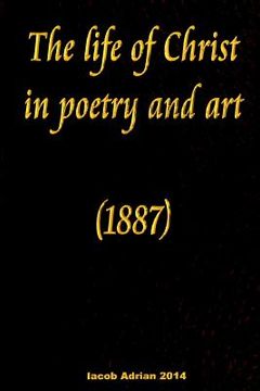 portada The life of Christ in poetry and art (1887) (en Inglés)