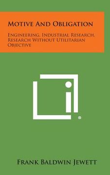 portada Motive and Obligation: Engineering, Industrial Research, Research Without Utilitarian Objective