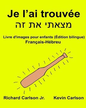 portada Je l'ai trouvée: Livre d'images pour enfants Français-Hébreu (Édition bilingue) (en Francés)