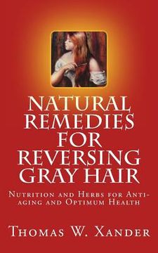 portada Natural Remedies for Reversing Gray Hair: Nutrition and Herbs for Anti-aging and Optimum Health (en Inglés)