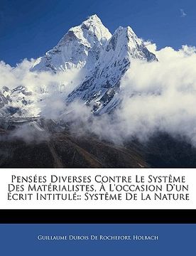 portada Pensées Diverses Contre Le Systême Des Matérialistes, À L'occasion D'un Écrit Intitulé: Systême De La Nature (in French)