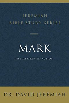 portada Mark: The Messiah in Action (Jeremiah Bible Study Series) (en Inglés)