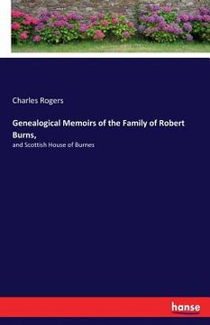 portada Genealogical Memoirs of the Family of Robert Burns,: and Scottish House of Burnes (en Inglés)