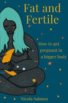 portada Fat and Fertile: How to get Pregnant in a Bigger Body (en Inglés)