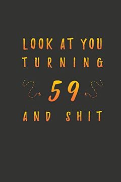 portada Look at you Turning 59 and Shit: 59 Years old Gifts. 59Th Birthday Funny Gift for men and Women. Fun, Practical and Classy Alternative to a Card. 