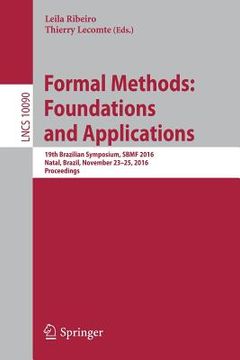 portada Formal Methods: Foundations and Applications: 19th Brazilian Symposium, SBMF 2016, Natal, Brazil, November 23-25, 2016, Proceedings (en Inglés)