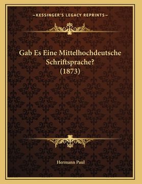 portada Gab Es Eine Mittelhochdeutsche Schriftsprache? (1873) (en Alemán)