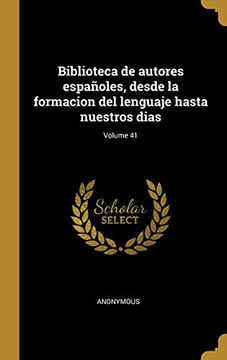 portada Biblioteca de Autores Españoles, Desde La Formacion del Lenguaje Hasta Nuestros Dias; Volume 41