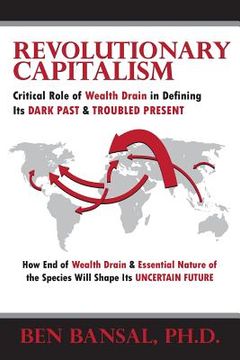 portada Revolutionary Capitalism: Critical Role of Wealth Drain in Determining its Dark Past and Troubled Present... How End of Wealth Drain and Essenti (en Inglés)