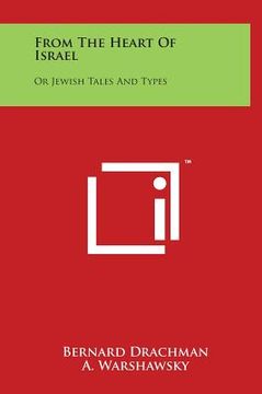 portada From the Heart of Israel: Or Jewish Tales and Types (en Inglés)