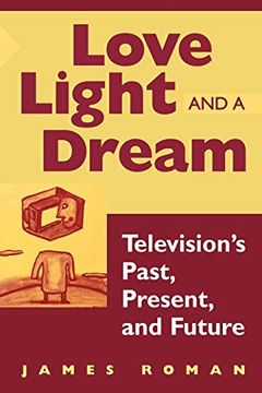 portada Love, Light, and a Dream: Television's Past, Present, and Future (en Inglés)
