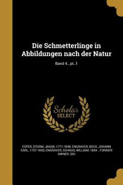 portada Die Schmetterlinge in Abbildungen nach der Natur; Band 4...pt..1 (en Alemán)