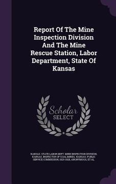 portada Report Of The Mine Inspection Division And The Mine Rescue Station, Labor Department, State Of Kansas