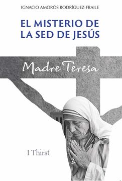 portada El Misterio de la sed de Jesús: Madre Teresa