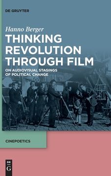 portada Thinking Revolution Through Film: On Audiovisual Stagings of Political Change (in English)
