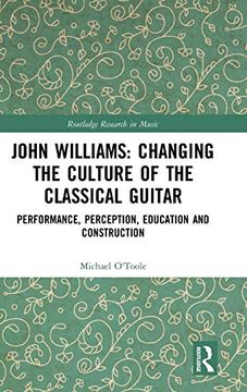 portada John Williams: Changing the Culture of the Classical Guitar: Performance, Perception, Education and Construction (Routledge Research in Music) (en Inglés)