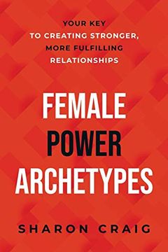 portada Female Power Archetypes: Your key to Creating Stronger, More Fulfilling Relationships (in English)