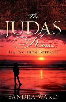 portada the judas kiss...healing from betrayal (en Inglés)
