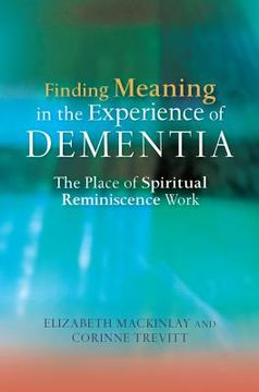 portada Finding Meaning in the Experience of Dementia: The Place of Spiritual Reminiscence Work