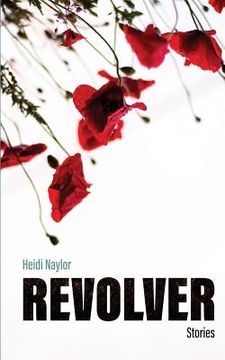 portada Revolver: Stories by Heidi Naylor (en Inglés)