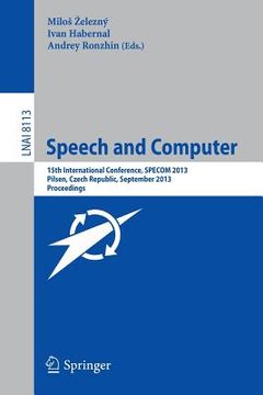 portada Speech and Computer: 15th International Conference, Specom 2013, September 1-5, 2013, Pilsen, Czech Republic, Proceedings