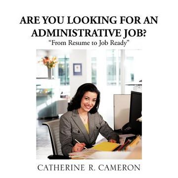 portada are you looking for an administrative job?: "from resume to job ready" (in English)