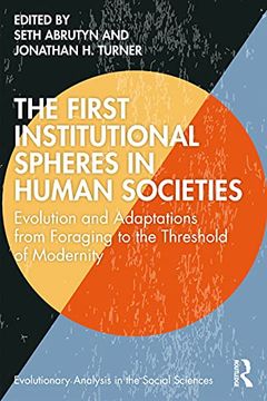 portada The First Institutional Spheres in Human Societies: Evolution and Adaptations From Foraging to the Threshold of Modernity (Evolutionary Analysis in the Social Sciences) (en Inglés)