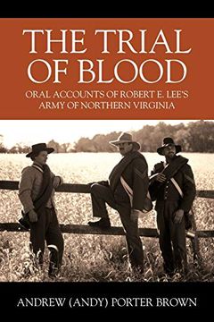 portada The Trial of Blood: Oral Accounts of Robert e. Lee'S Army of Northern Virginia (en Inglés)