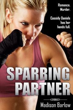 portada Sparring Partner: Romance. Murder. Cassidy Daniels has her hands full. (en Inglés)