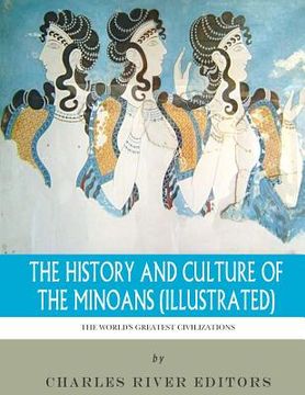 portada The World's Greatest Civilizations: The History and Culture of the Minoans (Illustrated) (en Inglés)