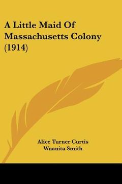 portada a little maid of massachusetts colony (1914) (en Inglés)
