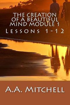 portada The Creation of a Beautiful Mind Module 1: Lessons 1-12 (en Inglés)