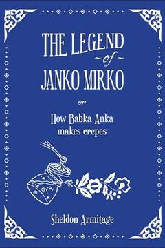 portada The Legend of Janko Mirko: (or How Babka Anka Makes Crepes)