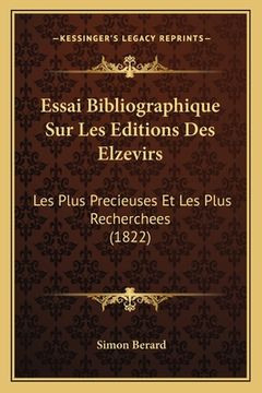 portada Essai Bibliographique Sur Les Editions Des Elzevirs: Les Plus Precieuses Et Les Plus Recherchees (1822) (en Francés)