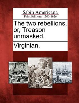 portada the two rebellions, or, treason unmasked. (en Inglés)
