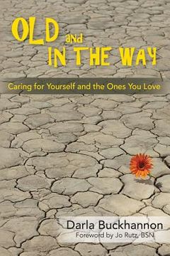 portada Old and In the Way: Caring for Yourself and the Ones You Love (en Inglés)