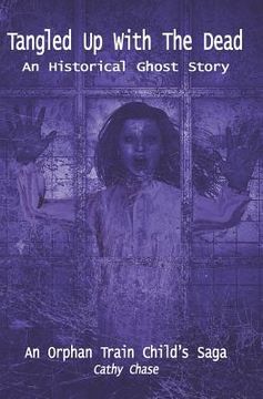 portada Tangled Up with the Dead: An Historical Ghost Story (in English)