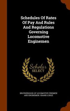 portada Schedules Of Rates Of Pay And Rules And Regulations Governing Locomotive Enginemen (en Inglés)