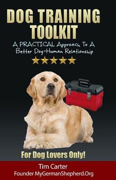 portada Dog Training Toolkit: A PRACTICAL Approach To A Better Dog-Human Relationship - For Dog Lovers Only! (en Inglés)