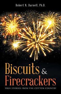 portada Biscuits & Firecrackers: True Stories from the Cotton Country (en Inglés)